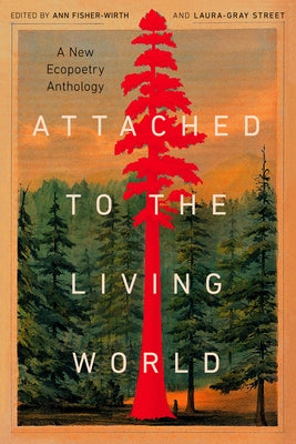 Attached to the Living World: A New Ecopoetry Anthology by Fisher-Wirth, Ann