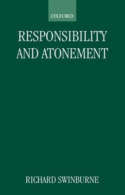 Responsibility and Atonement by Swinburne, Richard