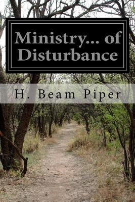 Ministry... of Disturbance by Piper, H. Beam