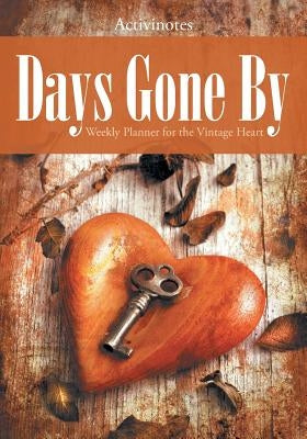 Days Gone By: Weekly Planner for the Vintage Heart by Activinotes