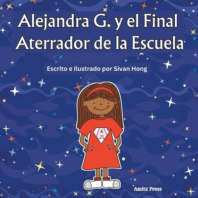 Alejandra G. y el Final Aterrador de la Escuela (spanish edition) by Hong, Sivan