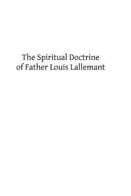 The Spiritual Doctrine of Father Louis Lallemant by Faber, Frederick William