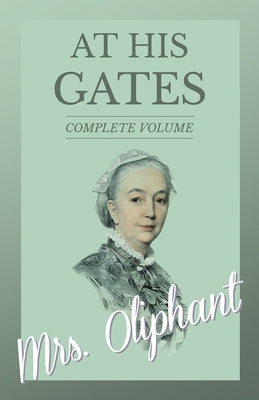 At His Gates - Complete Volume by Oliphant