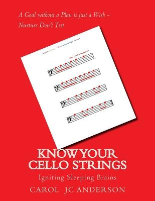 Know Your Cello Strings: Igniting Sleeping Brains through Music by Anderson, Carol Jc