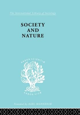 Society and Nature: A Sociological Inquiry by Kelsen, Hans