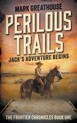 Perilous Trails: Jack's Adventure Begins by Greathouse, Mark