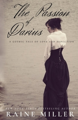 The Passion of Darius: A Gothic Tale of Love and Seduction by Miller, Raine