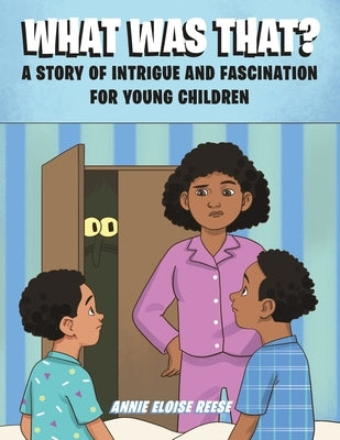 What Was That?: A Story of Intrigue and Fascination for Young Children by Reese, Annie Eloise