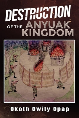 Destruction of the Anyuak Kingdom by Opap, Okoth Owity