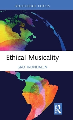 Ethical Musicality by Trondalen, Gro