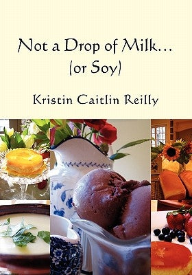 Not a Drop of Milk...: (or Soy) by Reilly, Kristin Caitlin