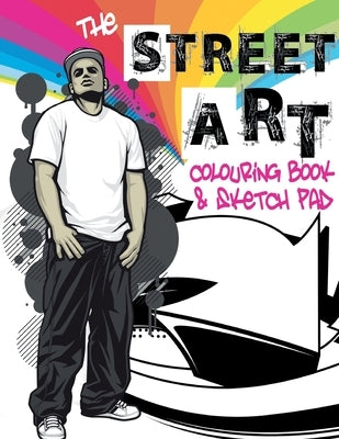 The Street Art Colouring Book & Sketch Pad: A collection of urban designs to colour and sketch ideas to draw by Dylan, Marco