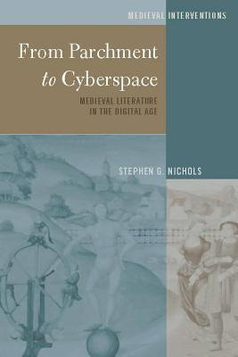 From Parchment to Cyberspace: Medieval Literature in the Digital Age by Nichols, Stephen G.