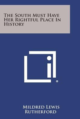 The South Must Have Her Rightful Place In History by Rutherford, Mildred Lewis