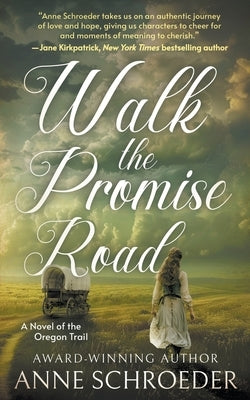 Walk the Promise Road: A Novel of the Oregon Trail (A Historical Romance Novel) by Schroeder, Anne