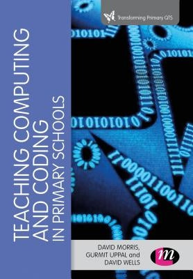 Teaching Computational Thinking and Coding in Primary Schools by Morris, David