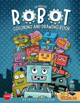 The Amazing Robot Coloring and Drawing Book: Color and Learn How to Draw Robots by Fuglestad, Tricia