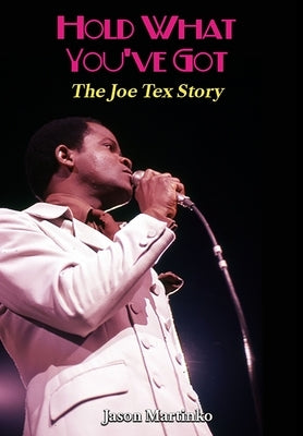 Hold What You've Got: The Joe Tex Story by Martinko, Jason