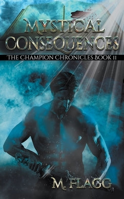 Mystical Consequences by Flagg, M.