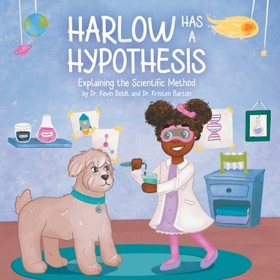 Harlow Has a Hypothesis: Explaining the Scientific Method by Barton, Kristen