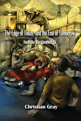 The Edge of Today, and the End of Tomorrow: Subtle Beginnings by Gray, Christian