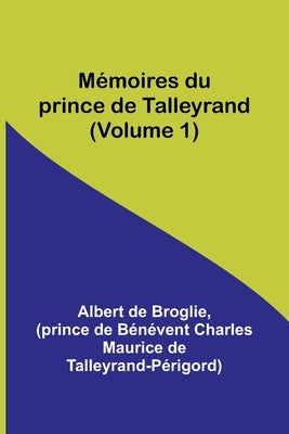 Mémoires du prince de Talleyrand (Volume 1) by Broglie, Albert De