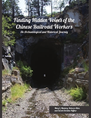 Finding Hidden Voices of the Chinese Railroad Workers by Maniery, Mary L.