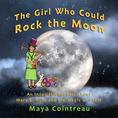 The Girl Who Could Rock the Moon - An Inspirational Tale about Mary G. Ross and the Magic of STEM by Cointreau, Maya