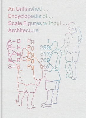 An Unfinished Encyclopedia of Scale Figures Without Architecture by Meredith, Michael