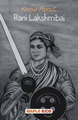 Know About Rani Lakshmibai by Maple Press