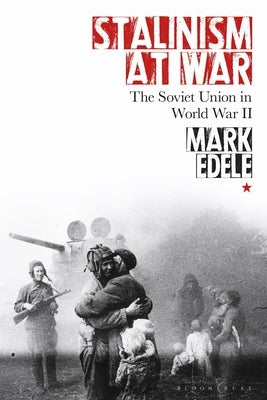 Stalinism at War: The Soviet Union in World War II by Edele, Mark