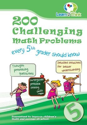 200 Challenging Math Problems every 5th grader should know by Learn 2. Think Pte Ltd