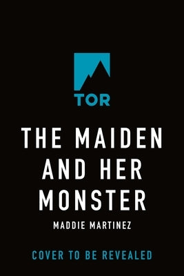 The Maiden and Her Monster by Martinez, Maddie