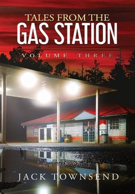 Tales from the Gas Station: Volume Three by Townsend, Jack