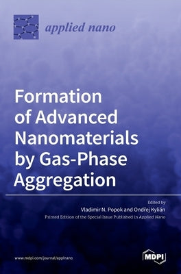 Formation of Advanced Nanomaterials by Gas-Phase Aggregation by N. Popok, Vladimir