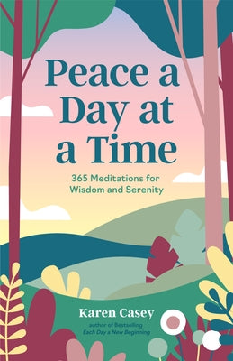 Peace a Day at a Time: 365 Meditations for Wisdom and Serenity by Casey, Karen