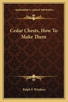 Cedar Chests, How To Make Them by Windoes, Ralph F.