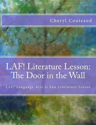 LAF! Literature Lesson: The Door in the Wall by Marguerite de Angeli: LAF! Language Arts is Fun Literature Lesson by Couteaud, Cheryl