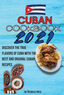 Cuban Cookbook 2021: Discover The True Flavors Of Cuba With The Best And Original Cuban Recipes by Press, The Picadillo