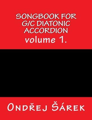 Songbook for G/C diatonic accordion: volume 1. by Sarek, Ondrej