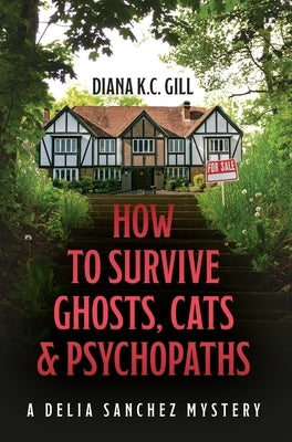 How to Survive Ghosts, Cats and Psychopaths by Gill, Diana K. C.