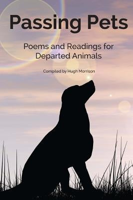 Passing Pets: Poems and Readings for Departed Animals by Morrison, Hugh