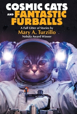 Cosmic Cats & Fantastic Furballs: Fantasy and Science Fiction Stories with Cats by Turzillo, Mary A.