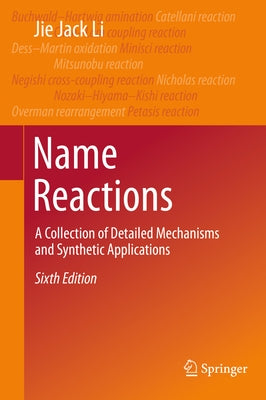 Name Reactions: A Collection of Detailed Mechanisms and Synthetic Applications by Li, Jie Jack