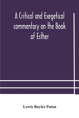 A critical and exegetical commentary on the Book of Esther by Bayles Paton, Lewis