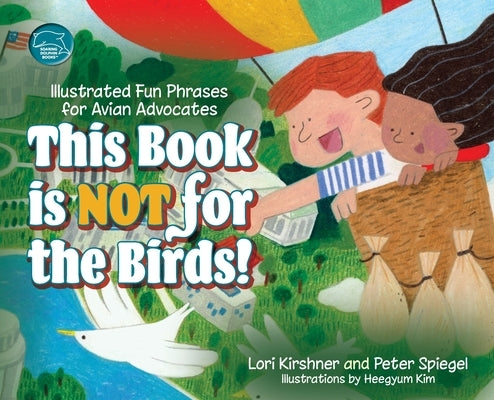 This Book is Not for the Birds!: Illustrated Fun Phrases for Avian Advocates by Kirshner, Lori