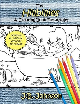 The Hillbillies: A Coloring Book For Adults by Johnson, J. B.