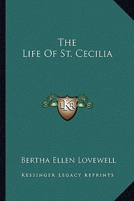 The Life of St. Cecilia by Lovewell, Bertha Ellen