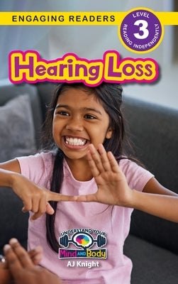 Hearing Loss: Understand Your Mind and Body (Engaging Readers, Level 3) by Knight, Aj