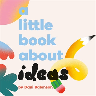 A Little Book about Ideas by Balenson, Dani